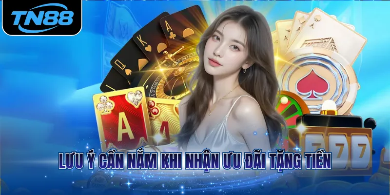 Lưu ý cần nắm khi nhận ưu đãi tặng tiền